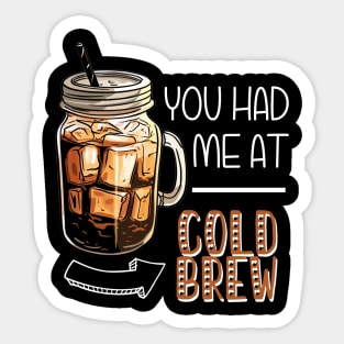 You Had Me At Cold Brew Sticker